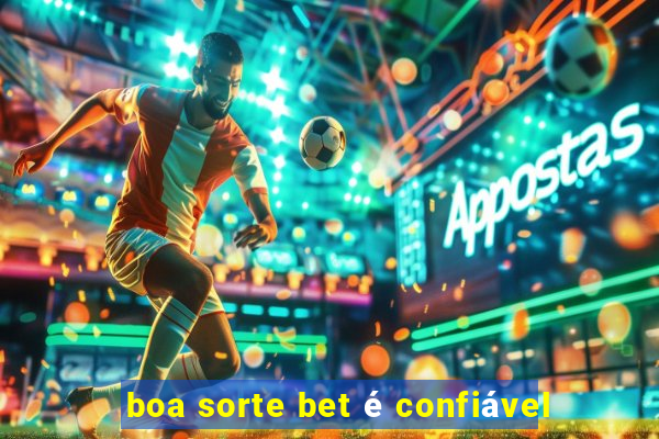 boa sorte bet é confiável