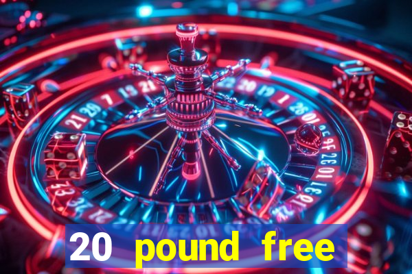 20 pound free casino no deposit