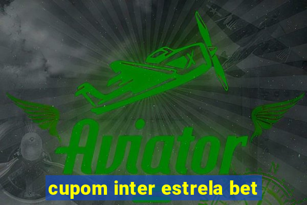 cupom inter estrela bet