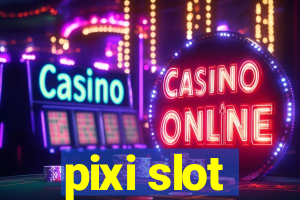 pixi slot