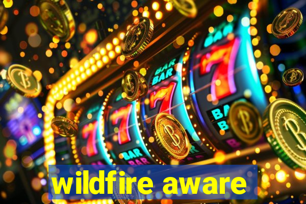 wildfire aware