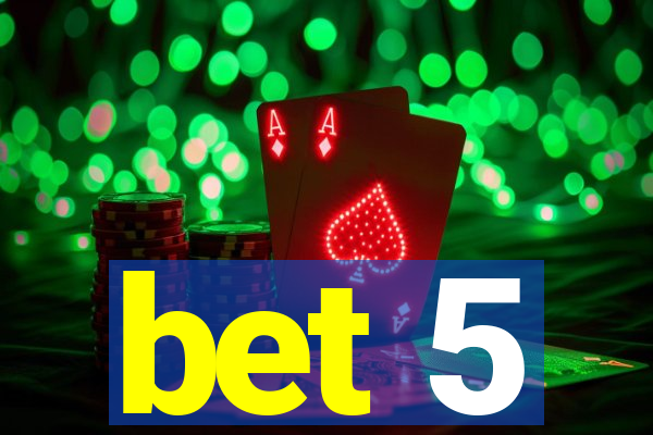 bet 5