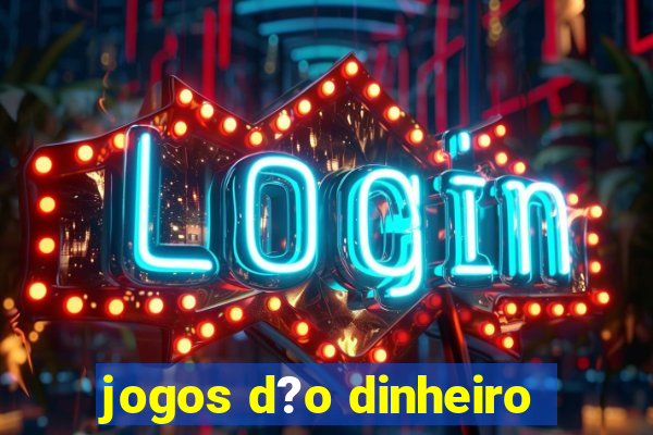 jogos d?o dinheiro