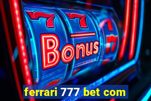 ferrari 777 bet com