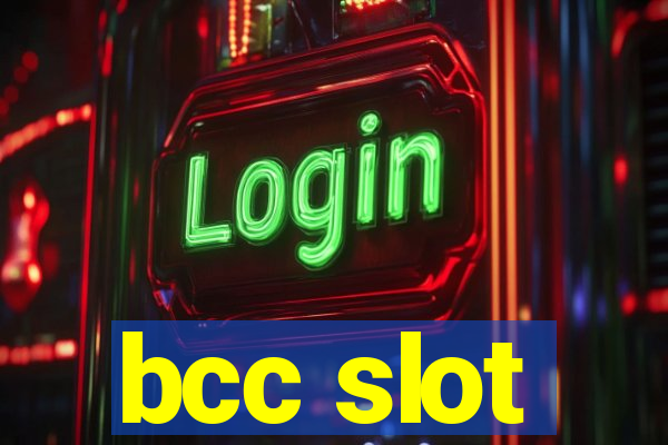 bcc slot