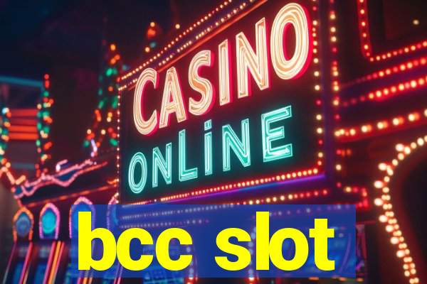 bcc slot