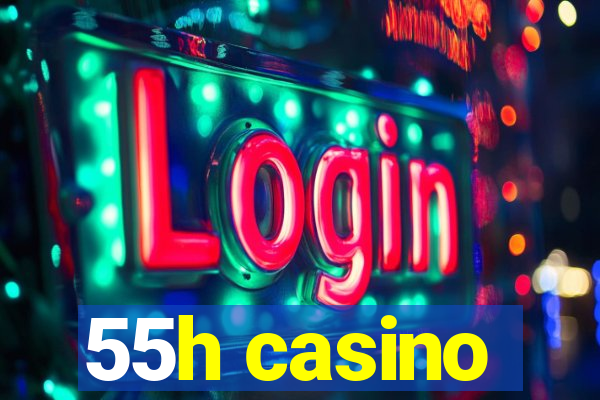 55h casino