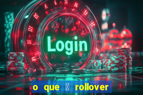 o que 茅 rollover de aposta