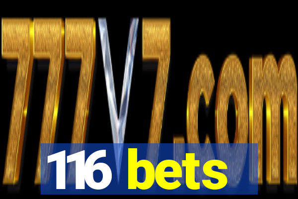 116 bets