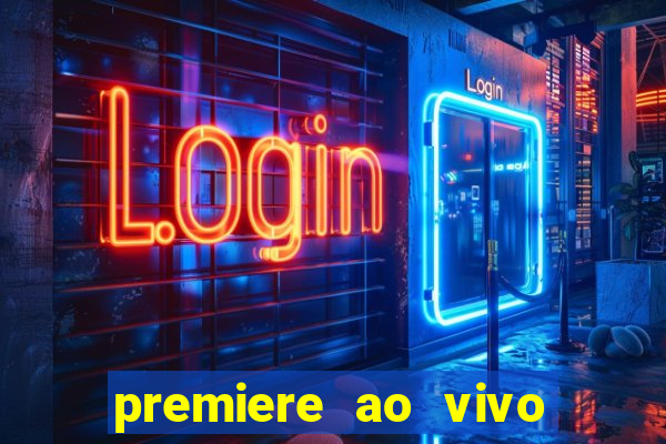 premiere ao vivo hoje gratis