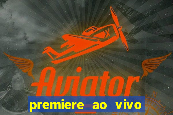 premiere ao vivo hoje gratis