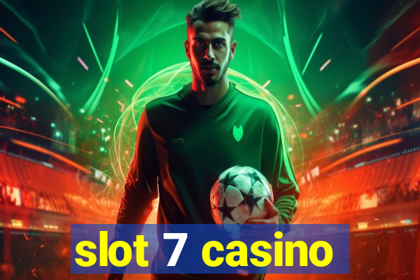 slot 7 casino