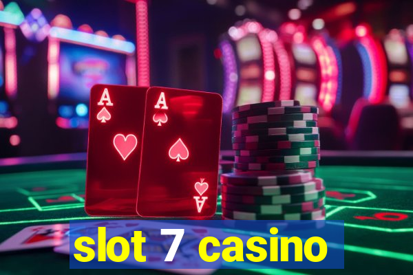 slot 7 casino