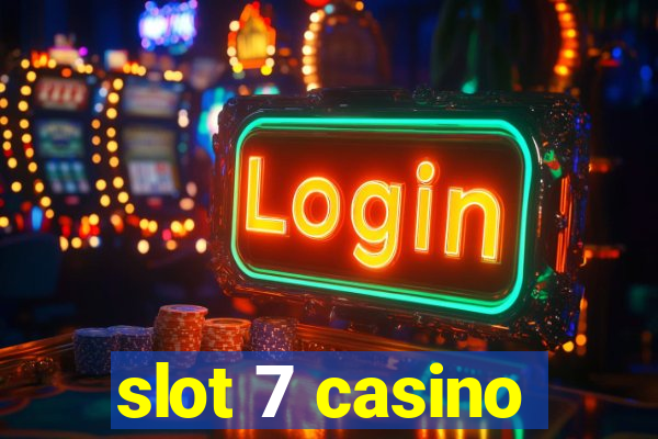 slot 7 casino