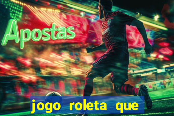 jogo roleta que ganha dinheiro