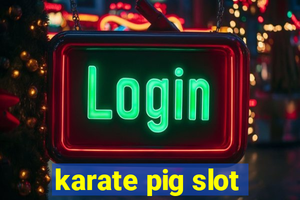 karate pig slot