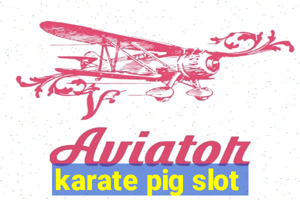 karate pig slot