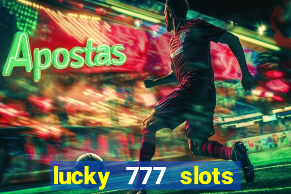 lucky 777 slots win real cash