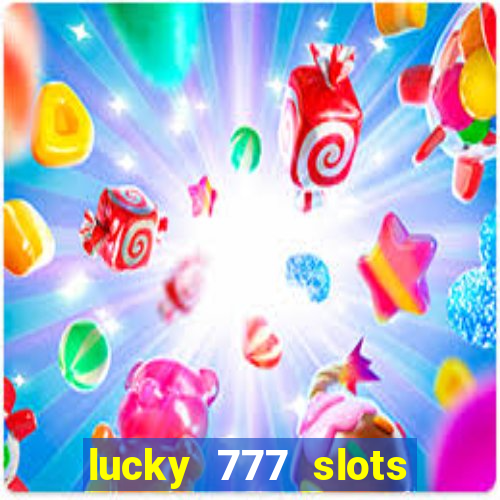 lucky 777 slots win real cash