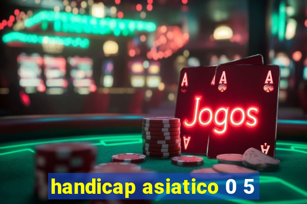 handicap asiatico 0 5