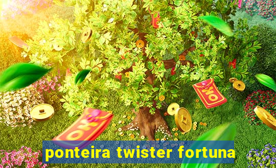 ponteira twister fortuna