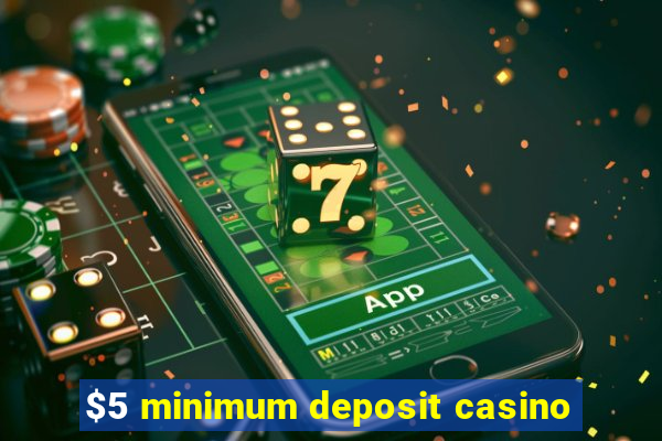 $5 minimum deposit casino