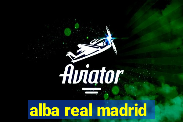 alba real madrid