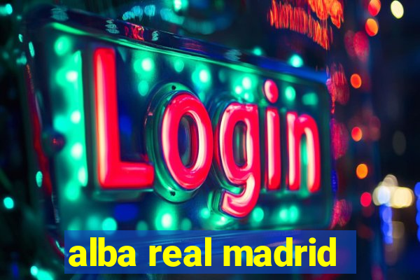 alba real madrid