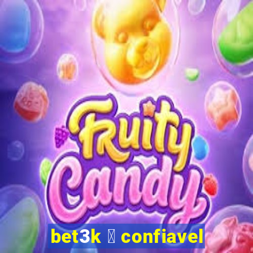 bet3k 茅 confiavel