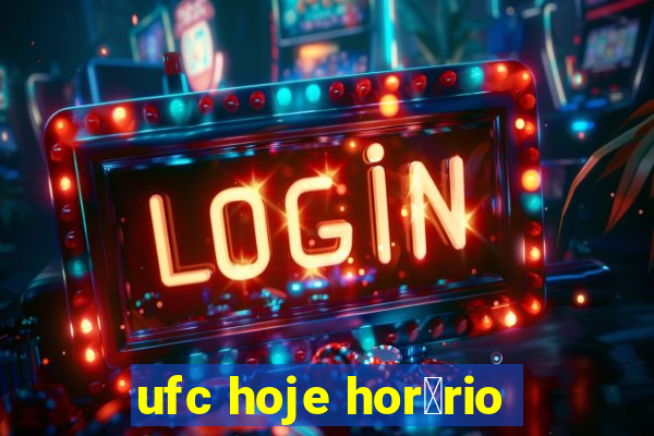 ufc hoje hor谩rio