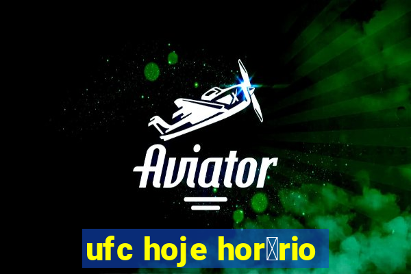 ufc hoje hor谩rio