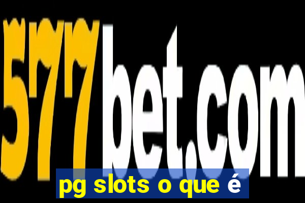 pg slots o que é