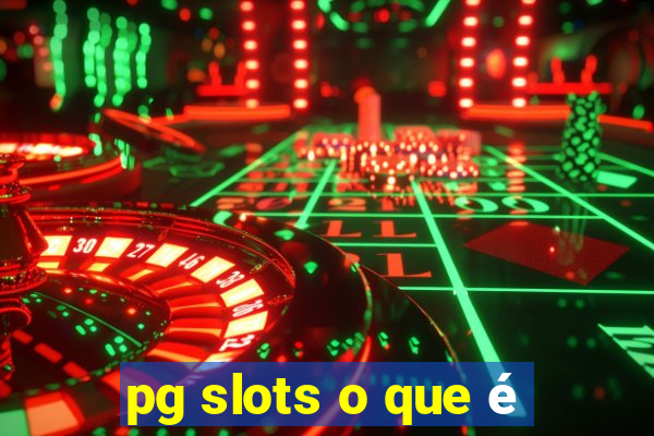 pg slots o que é