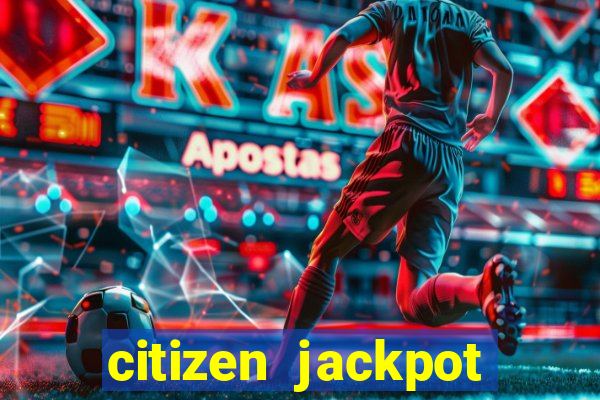 citizen jackpot slots machine