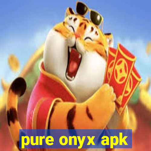 pure onyx apk