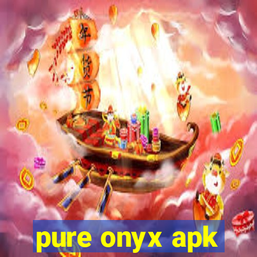 pure onyx apk