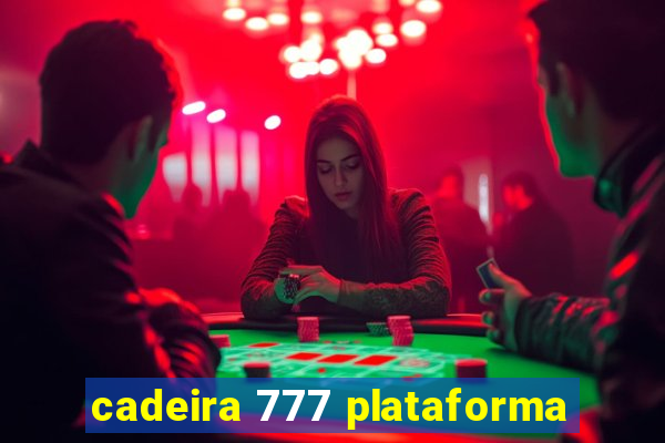 cadeira 777 plataforma