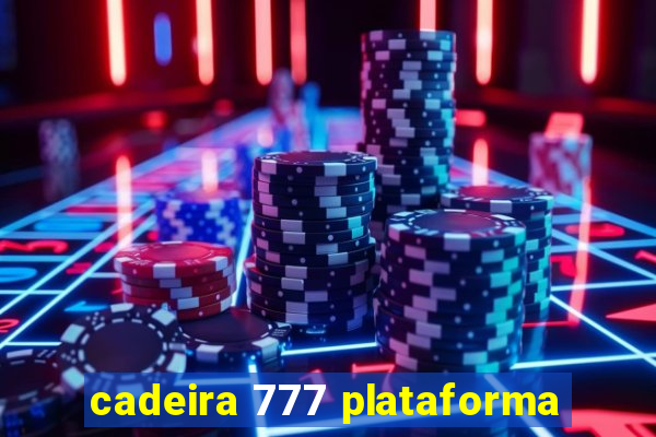 cadeira 777 plataforma