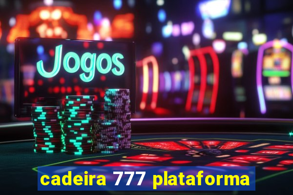 cadeira 777 plataforma