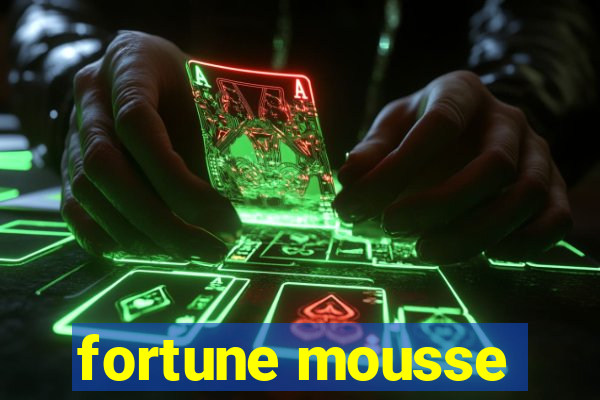 fortune mousse