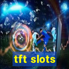 tft slots