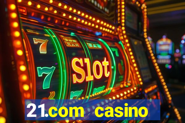 21.com casino online casino easy withdrawal