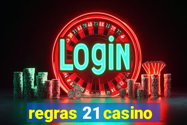 regras 21 casino