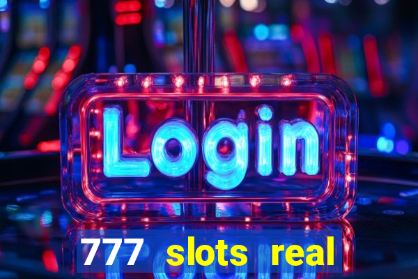 777 slots real casino 2023