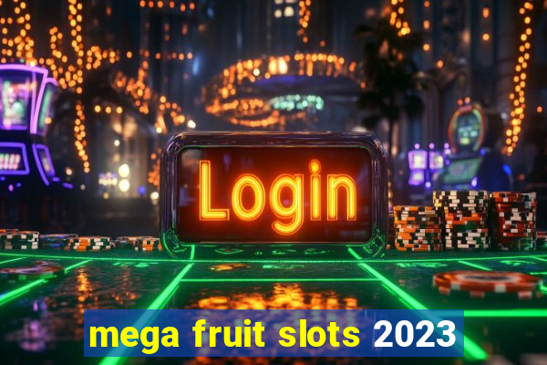 mega fruit slots 2023