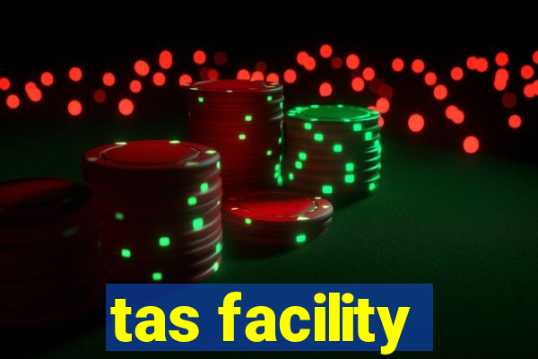 tas facility