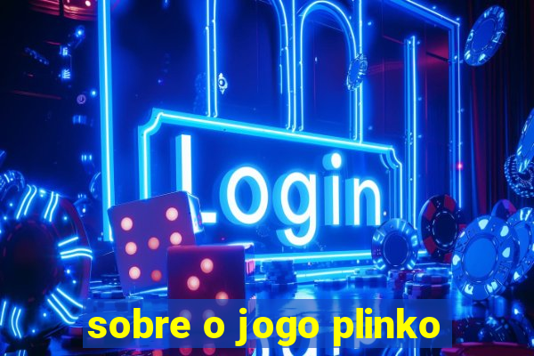 sobre o jogo plinko