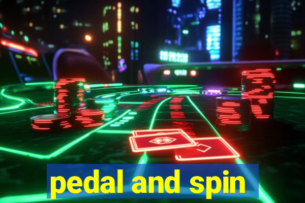 pedal and spin