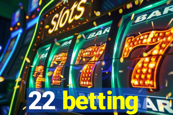 22 betting