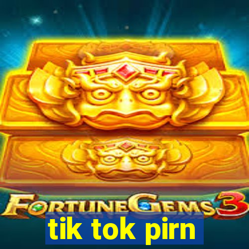 tik tok pirn